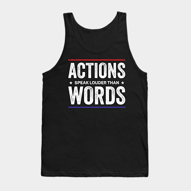 Actions speak louder than words Tank Top by RusticVintager